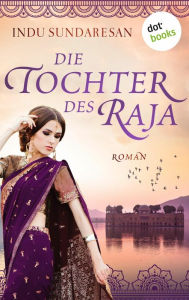 Title: Die Tochter des Raja: Roman, Author: Indu Sundaresan