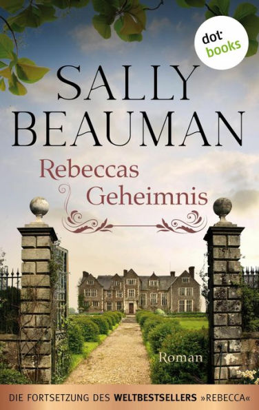 Rebeccas Geheimnis - Die Fortsetzung des Weltbestsellers REBECCA von Daphne du Maurier: Roman