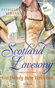 Title: Scotland Lovesong - Ein Dandy zum Verlieben: Roman - Band 3 »Bridgerton« trifft »Outlander« in dieser großen Schottlandsaga, Author: Patricia Veryan