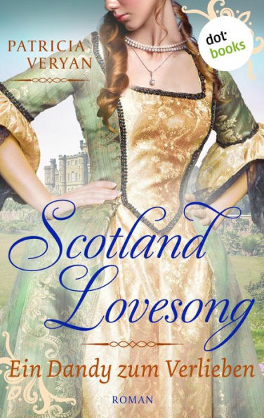 Scotland Lovesong - Ein Dandy zum Verlieben: Roman - Band 3 »Bridgerton« trifft »Outlander« in dieser großen Schottlandsaga