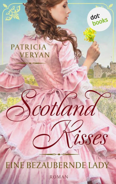 Scotland Kisses - Eine bezaubernde Lady: Roman Band 1 der glanzvollen Familiensaga für alle Fans von »Bridgerton« und »Outlander«