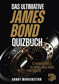 Title: Das ultimative James Bond Quizbuch: 6 Themengebiete, 60 Jahre James Bond, 600 Fragen, Author: Danny Morgenstern