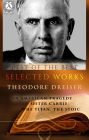 Selected works of Theodore Dreiser: An American Tragedy, Sister Carrie, the Titan, the Stoic