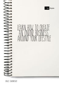 Title: Learn How to Create an Online Business Around Your Lifestyle, Author: Dale Carnegie