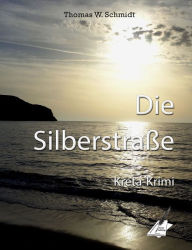 Title: Die Silberstraße: Kreta-Krimi, Author: Thomas W. Schmidt
