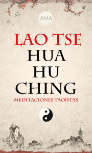Title: Hua Hu Ching: Meditaciones Taoístas, Author: Lao Tse