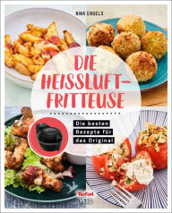 Title: Die Heissluftfritteuse: Rezepte für das Original, Author: Nina Engels