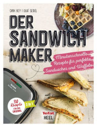 Title: Der Sandwichmaker: Minutenschnelle Rezepte fu?r perfekte Sandwiches & Waffeln, Author: Dirk Bey