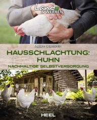 Title: Hausschlachtung: Huhn: Nachhaltige Selbstversorgung, Author: Adam Danforth
