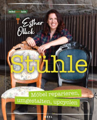 Title: Stühle: Möbel reparieren, umgestalten, upcyclen, Author: Ester Ollick
