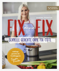 Title: Fix ohne Fix - Schnelle Gerichte ohne Fix-Tüte: Lieblingsrezepte der Foodbloggerin Sandra Franitza, Author: Sandra Franitza