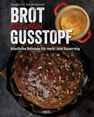 Title: Brot aus dem Gusstopf: Neue Rezepte des Kultbäckers, Author: Gabriele Rosenbaum
