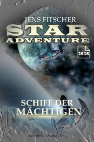 Title: Schiff der Mächtigen (STAR ADVENTURE 22), Author: Jens Fitscher