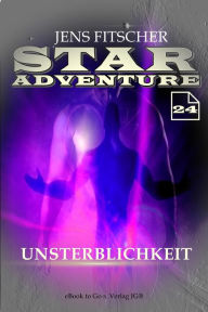 Title: Unsterblichkeit (STAR ADVENTURE 24), Author: Jens Fitscher