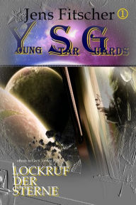 Title: Lockruf der Sterne (Young Star Guards 1), Author: Jens Fitscher