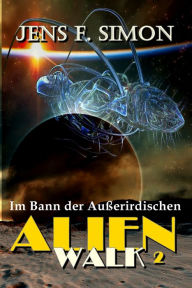 Title: Im Bann der Außerirdischen (AlienWalk 2), Author: Jens F. Simon