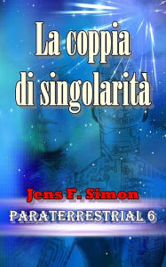 Title: La coppia di singolarità (PARATERRESTRIAL 6), Author: Jens F. Simon