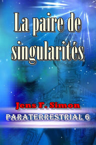 Title: La paire de singularités (PARATERRESTRIAL 6), Author: Jens F. Simon