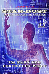 Title: Im Bann der digitalen Welt (STAR-DUST 13): Im Bannfluch der Naniten, Author: Jens F. Simon