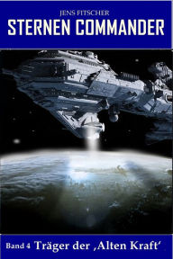 Title: Träger der ,Alten Kraft' (STERNEN COMMANDER 4), Author: Jens Fitscher