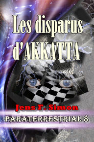 Title: Les disparus d'AKKATTA (PARATERRESTRIAL 8), Author: Jens F. Simon