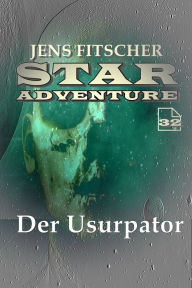 Title: Der Usurpator (STAR ADVENTURE 32), Author: Jens Fitscher
