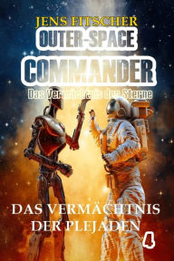 Title: Das Vermächtnis der Plejaden (OUTER-SPACE COMMANDER 4): Das Vermächtnis der Sterne, Author: Jens Fitscher