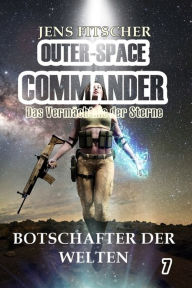 Title: Botschafter der Welten (OUTER-SPACE COMMANDER 7): Das Vermächtnis der Sterne, Author: Jens Fitscher