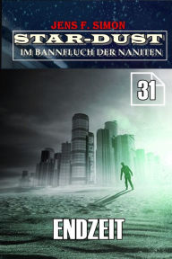 Title: Endzeit (STAR-DUST 31): Im Bannfluch der Naniten, Author: Jens F. Simon