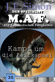 Title: Kampf um die Zeitkapsel (Der Spezialist M.A.F. 30), Author: J.F. Simon