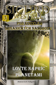 Title: Lovte napríc planetami (SIGURD WESTALL 3): Pod kouzlem organických nanobotu, Author: Jens F. Simon