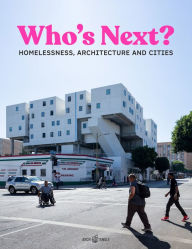 Title: Who's Next: Homelessness, Architecture, and Cities, Author: Daniel Talesnik