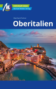 Title: Oberitalien Reiseführer Michael Müller Verlag: Individuell reisen mit vielen praktischen Tipps, Author: Eberhard Fohrer
