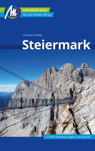 Title: Steiermark Reiseführer Michael Müller Verlag: Individuell reisen mit vielen praktischen Tipps., Author: Andreas Haller