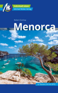 Title: Menorca Reiseführer Michael Müller Verlag: Individuell reisen mit vielen praktischen Tipps, Author: Robert Zsolnay