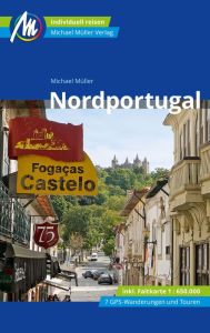 Title: Nordportugal Reiseführer Michael Müller Verlag: Individuell reisen mit vielen praktischen Tipps, Author: Michael Müller