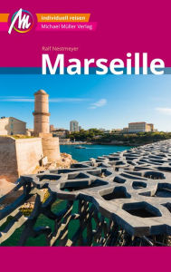 Title: Marseille MM-City Reiseführer Michael Müller Verlag: Individuell reisen mit vielen praktischen Tipps und Web-App mmtravel.com, Author: Ralf Nestmeyer