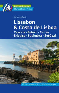 Title: Lissabon & Costa de Lisboa Reiseführer Michael Müller Verlag: Cascais, Estoril, Sintra, Ericeira, Sesimbra, Setúbal, Author: Johannes Beck