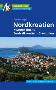 Title: Nordkroatien Reiseführer Michael Müller Verlag: Kvarner-Bucht, Zentralkroatien, Slawonien, Author: Lore Marr-Bieger