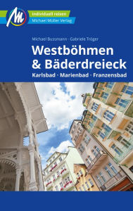 Title: Westböhmen & Bäderdreieck Reiseführer Michael Müller Verlag: Karlsbad - Marienbad - Franzensbad, Author: Michael Bussmann