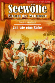 Title: Seewölfe - Piraten der Weltmeere 709: Zäh wie eine Katze, Author: Davis J. Harbord