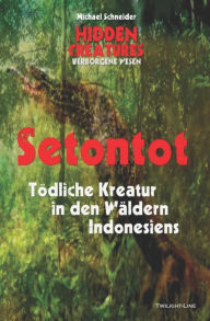 Title: Setontot: Tödliche Kreatur in den Wäldern Indonesiens, Author: Michael Schneider