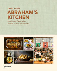 Title: Abraham's Kitchen: Israeli and Palestinian Food Culture and Recipes, Author: gestalten