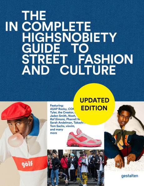 The Incomplete (Updated Edition): Highsnobiety Guide to Street Fashion and Culture