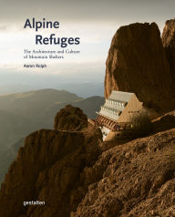 Title: Alpine Refuges: The Architecture and Culture of Mountain Shelters, Author: gestalten