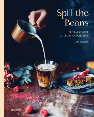 Title: Spill the Beans (Updated Version): Global Coffee Culture and Recipes, Author: gestalten