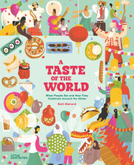 Title: A Taste of the World (New Edition): What People Eat and How They Celebrate around the Globe, Author: Beth Walrond