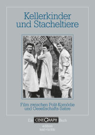 Title: Kellerkinder und Stacheltiere: Film zwischen Polit-Komödie und Gesellschafts-Satire, Author: Hans-Michael Bock