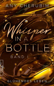 Title: Whisper In A Bottle - Glühendes Leben: Liebesroman, Author: Any Cherubim