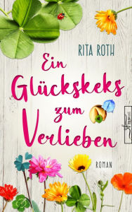 Title: Ein Glückskeks zum Verlieben: Liebesroman, Author: Rita Roth